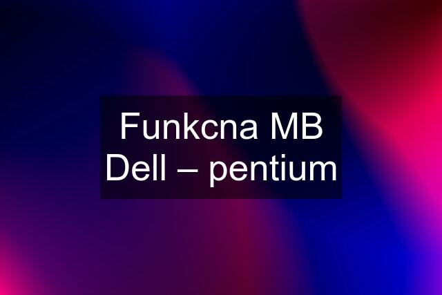 Funkcna MB Dell – pentium