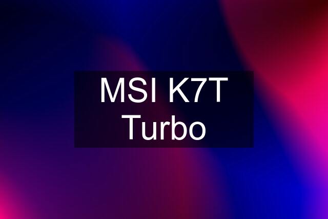 MSI K7T Turbo