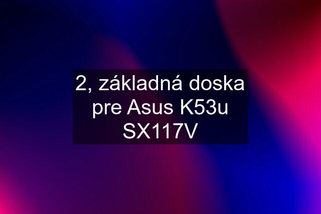 2, základná doska pre Asus K53u SX117V