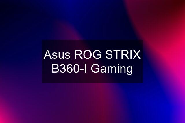 Asus ROG STRIX B360-I Gaming