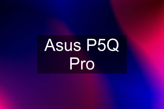 Asus P5Q Pro