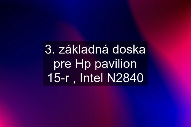 3. základná doska pre Hp pavilion 15-r , Intel N2840