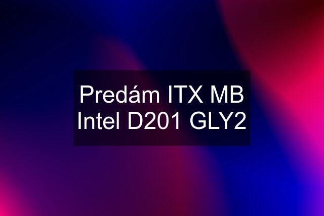 Predám ITX MB Intel D201 GLY2
