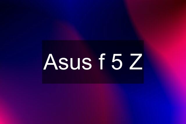 Asus f 5 Z