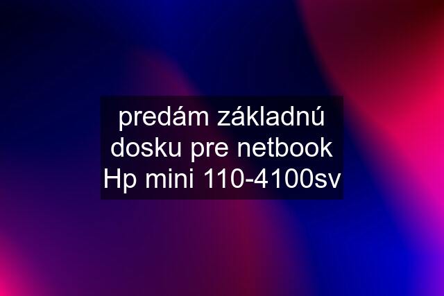 predám základnú dosku pre netbook Hp mini 110-4100sv