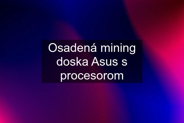 Osadená mining doska Asus s procesorom