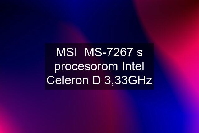 MSI  MS-7267 s procesorom Intel Celeron D 3,33GHz