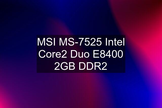 MSI MS-7525 Intel Core2 Duo E8400 2GB DDR2