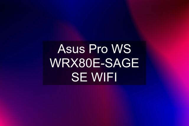 Asus Pro WS WRX80E-SAGE SE WIFI