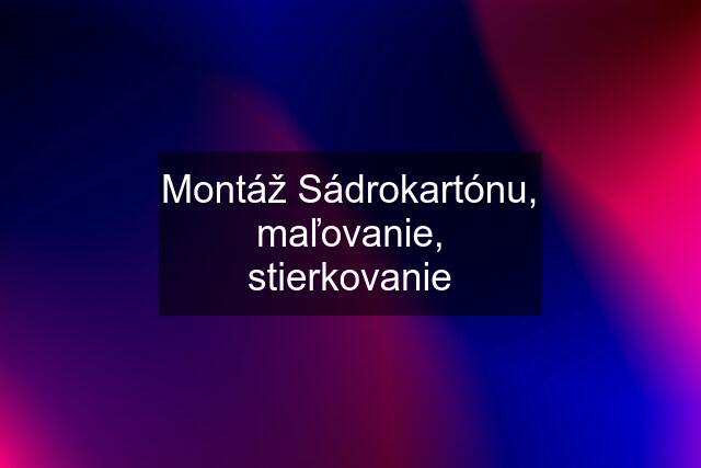 Montáž Sádrokartónu, maľovanie, stierkovanie