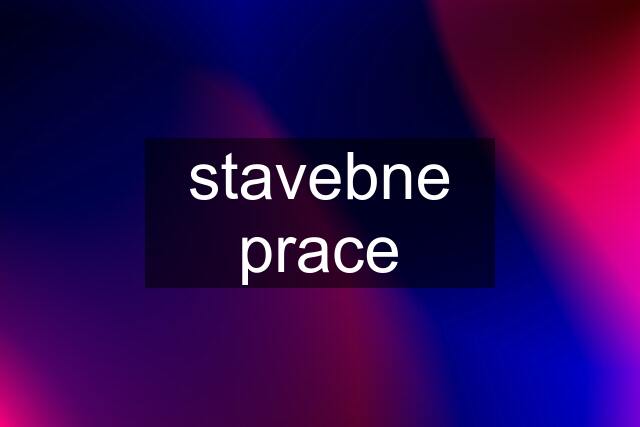 stavebne prace