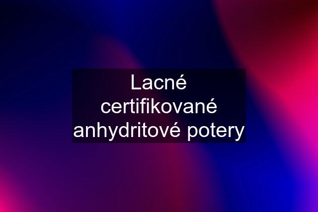 Lacné certifikované anhydritové potery