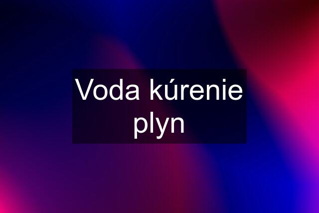 Voda kúrenie plyn