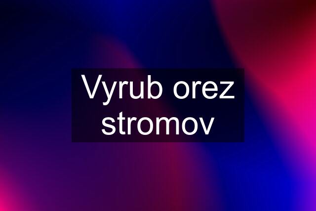 Vyrub orez stromov