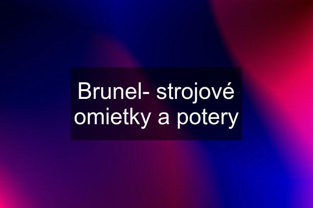 Brunel- strojové omietky a potery