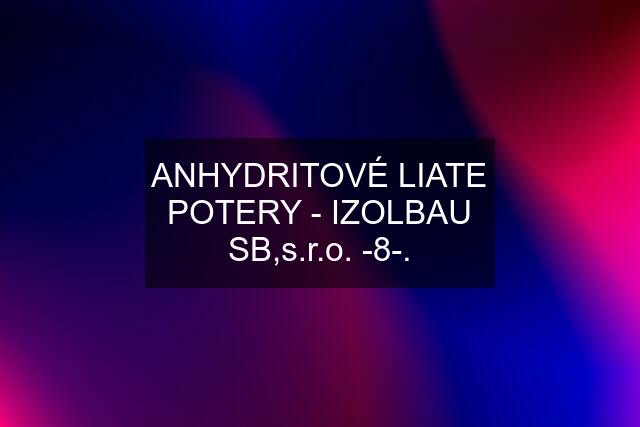 ANHYDRITOVÉ LIATE POTERY - IZOLBAU SB,s.r.o. -8-.