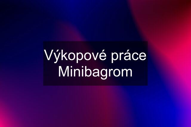 Výkopové práce Minibagrom