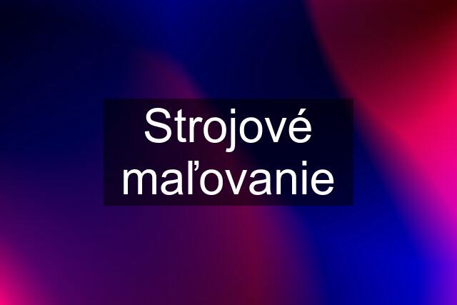 Strojové maľovanie