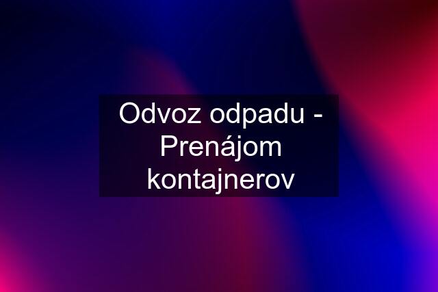 Odvoz odpadu - Prenájom kontajnerov