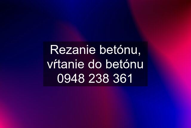 Rezanie betónu, vŕtanie do betónu 