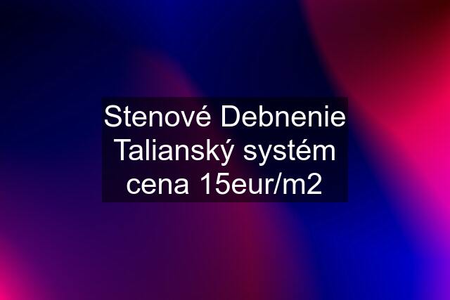 Stenové Debnenie Talianský systém cena 15eur/m2