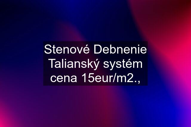 Stenové Debnenie Talianský systém cena 15eur/m2.,