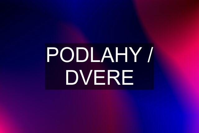 PODLAHY / DVERE