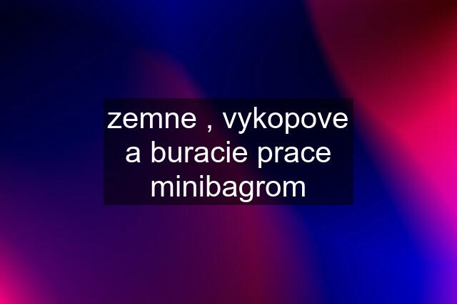 zemne , vykopove a buracie prace minibagrom