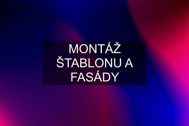 MONTÁŽ ŠTABLONU A FASÁDY