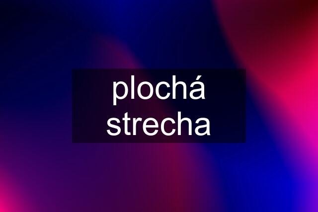 plochá strecha