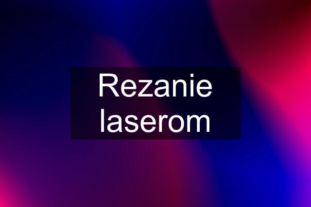 Rezanie laserom