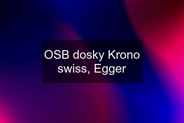 OSB dosky Krono swiss, Egger