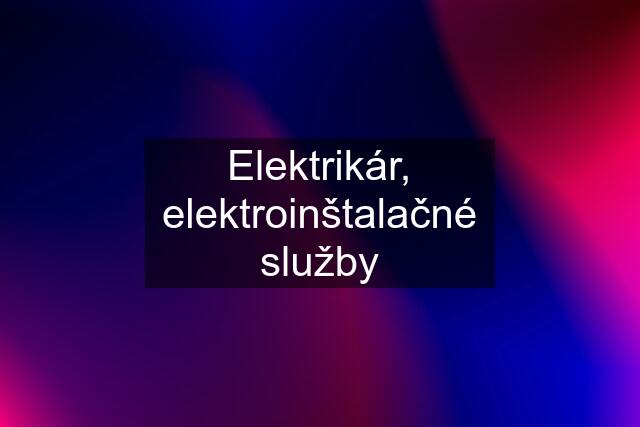 Elektrikár, elektroinštalačné služby