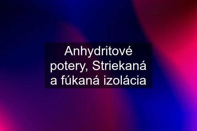 Anhydritové potery, Striekaná a fúkaná izolácia