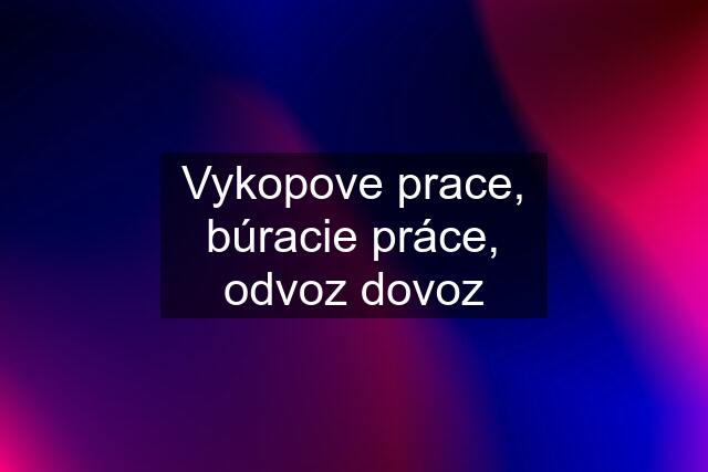 Vykopove prace, búracie práce, odvoz dovoz