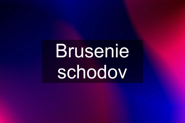 Brusenie schodov