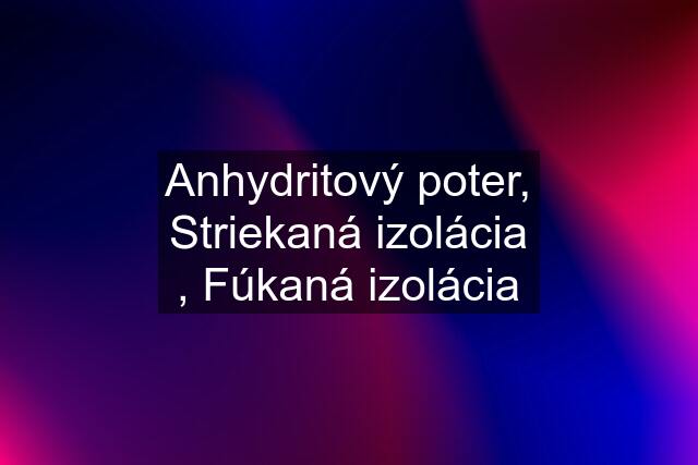 Anhydritový poter, Striekaná izolácia , Fúkaná izolácia