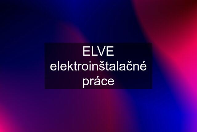 ELVE elektroinštalačné práce