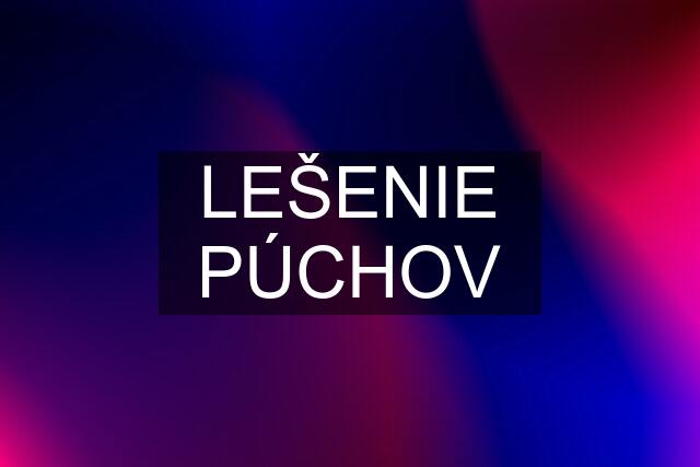 LEŠENIE PÚCHOV