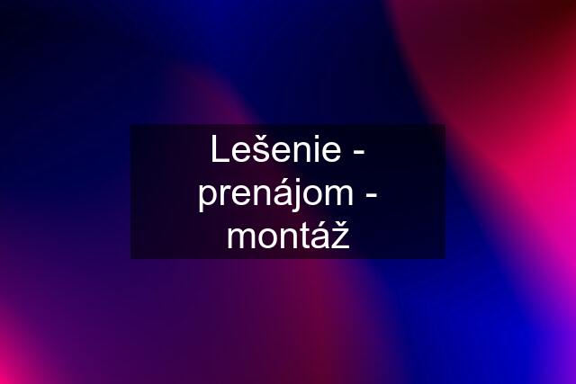 Lešenie - prenájom - montáž