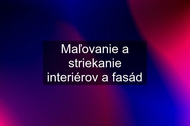 Maľovanie a striekanie interiérov a fasád