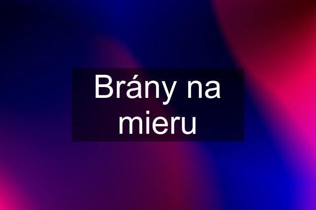 Brány na mieru