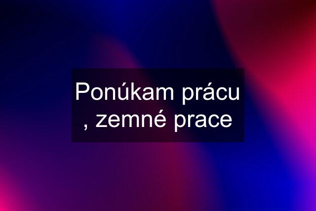 Ponúkam prácu , zemné prace