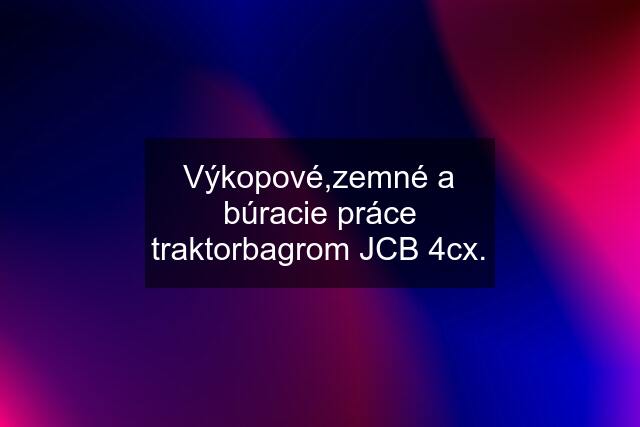 Výkopové,zemné a búracie práce traktorbagrom JCB 4cx.