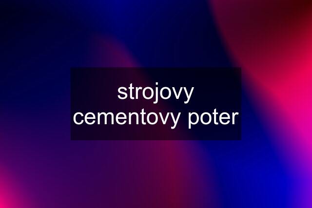 strojovy cementovy poter