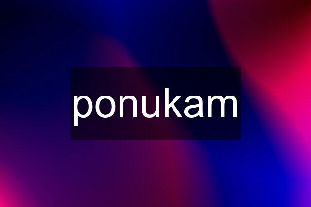 ponukam