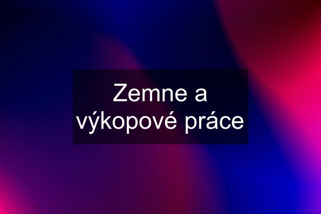 Zemne a výkopové práce