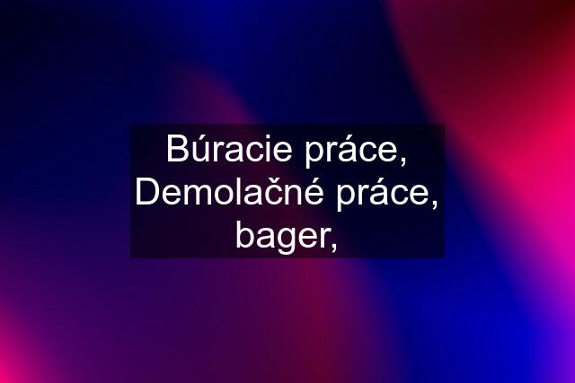 Búracie práce, Demolačné práce, bager,