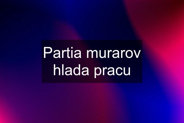 Partia murarov hlada pracu