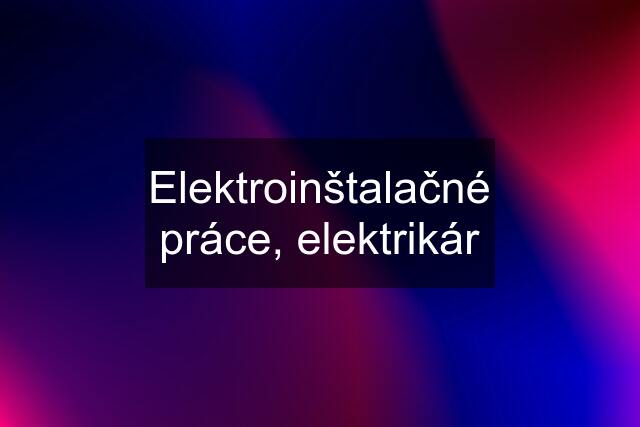 Elektroinštalačné práce, elektrikár